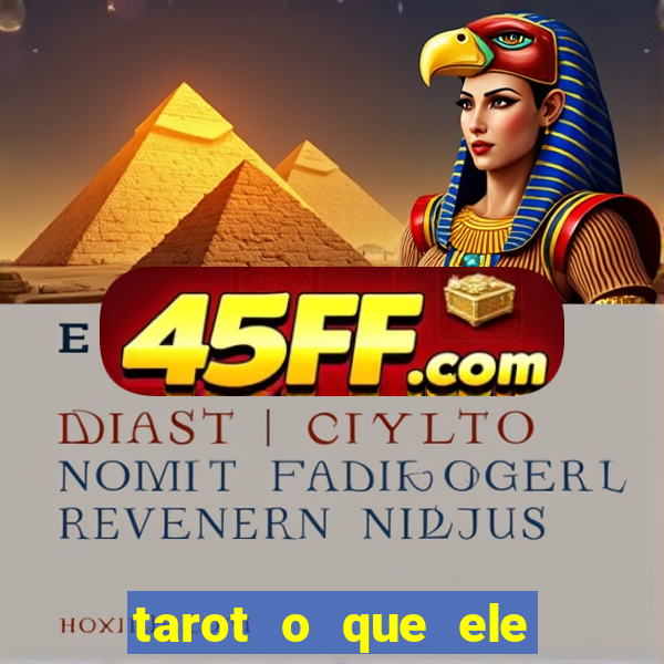 tarot o que ele sente por mim